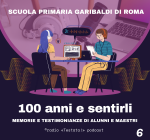 Cento anni e…sentirli! Cronache di alunni e maestri della scuola primaria Giuseppe Garibaldi di Roma (6) 